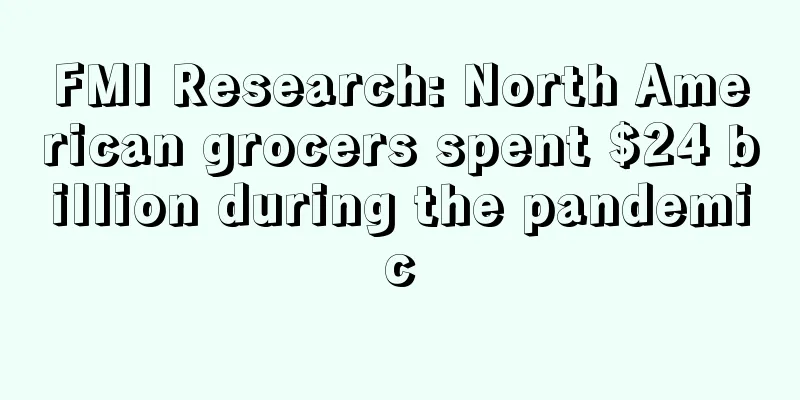 FMI Research: North American grocers spent $24 billion during the pandemic
