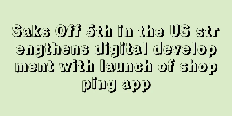 Saks Off 5th in the US strengthens digital development with launch of shopping app