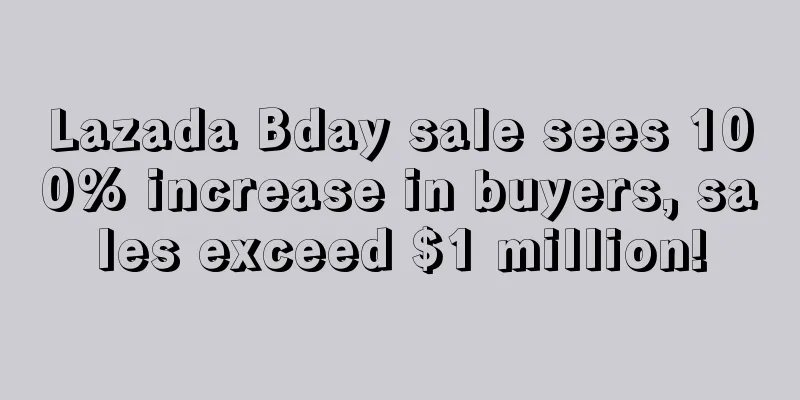 Lazada Bday sale sees 100% increase in buyers, sales exceed $1 million!