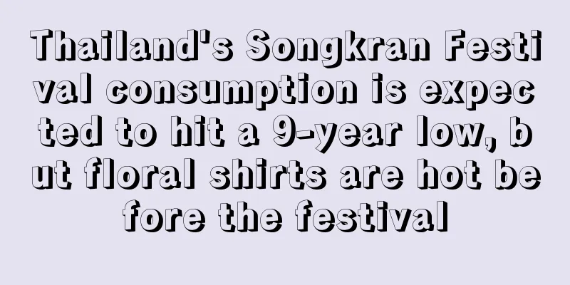 Thailand's Songkran Festival consumption is expected to hit a 9-year low, but floral shirts are hot before the festival