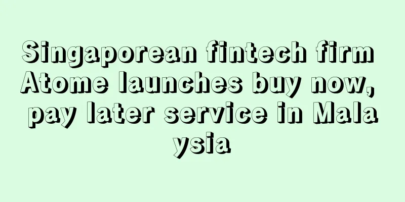 Singaporean fintech firm Atome launches buy now, pay later service in Malaysia