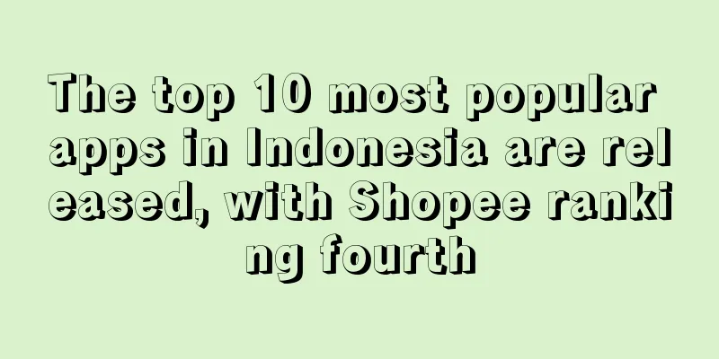 The top 10 most popular apps in Indonesia are released, with Shopee ranking fourth