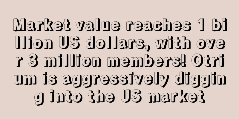 Market value reaches 1 billion US dollars, with over 3 million members! Otrium is aggressively digging into the US market