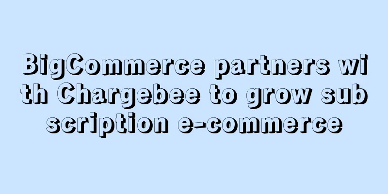 BigCommerce partners with Chargebee to grow subscription e-commerce