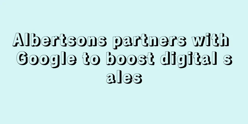 Albertsons partners with Google to boost digital sales