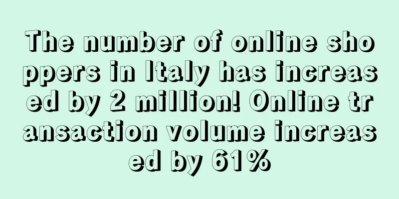 The number of online shoppers in Italy has increased by 2 million! Online transaction volume increased by 61%