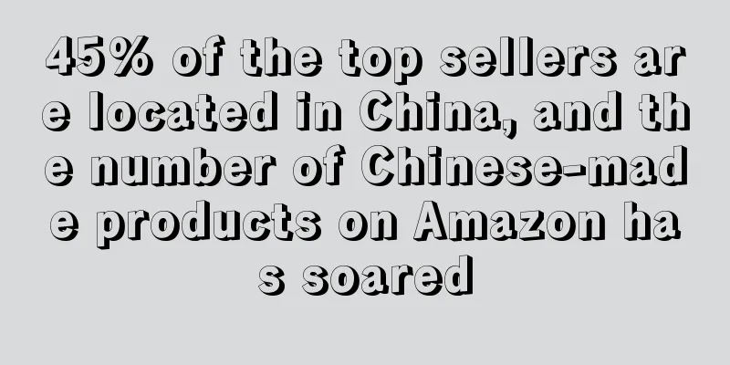 45% of the top sellers are located in China, and the number of Chinese-made products on Amazon has soared