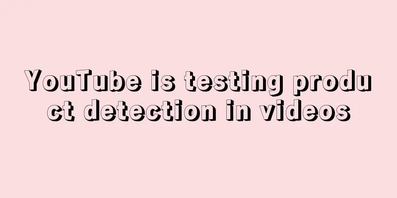 YouTube is testing product detection in videos