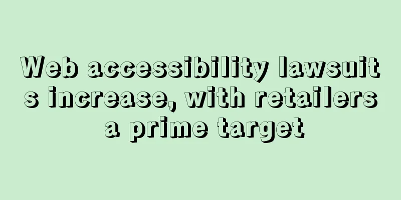 Web accessibility lawsuits increase, with retailers a prime target