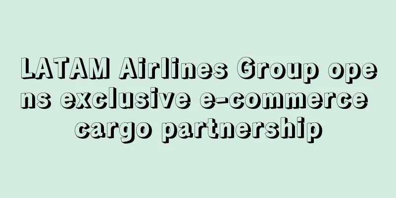 LATAM Airlines Group opens exclusive e-commerce cargo partnership