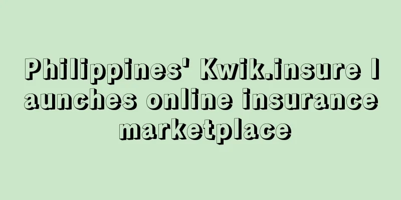 Philippines' Kwik.insure launches online insurance marketplace