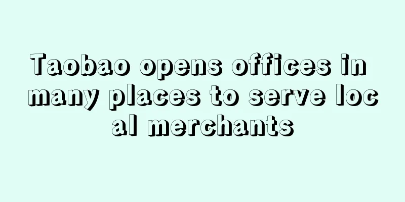 Taobao opens offices in many places to serve local merchants