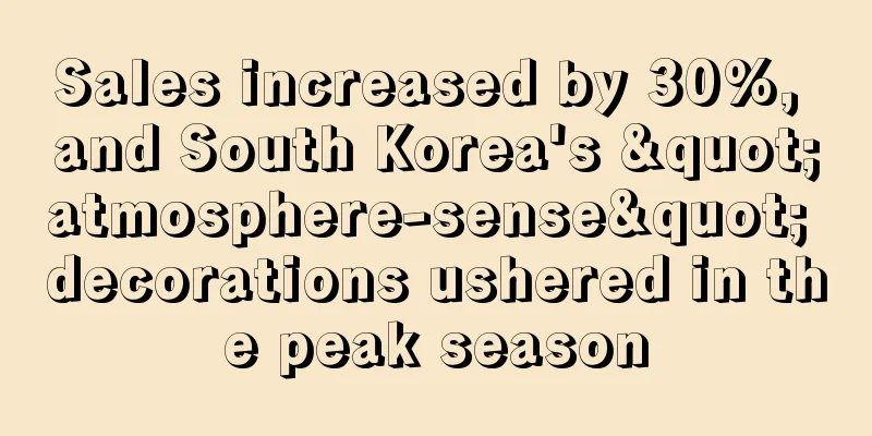 Sales increased by 30%, and South Korea's "atmosphere-sense" decorations ushered in the peak season