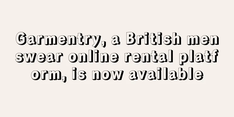 Garmentry, a British menswear online rental platform, is now available