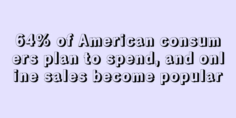 64% of American consumers plan to spend, and online sales become popular