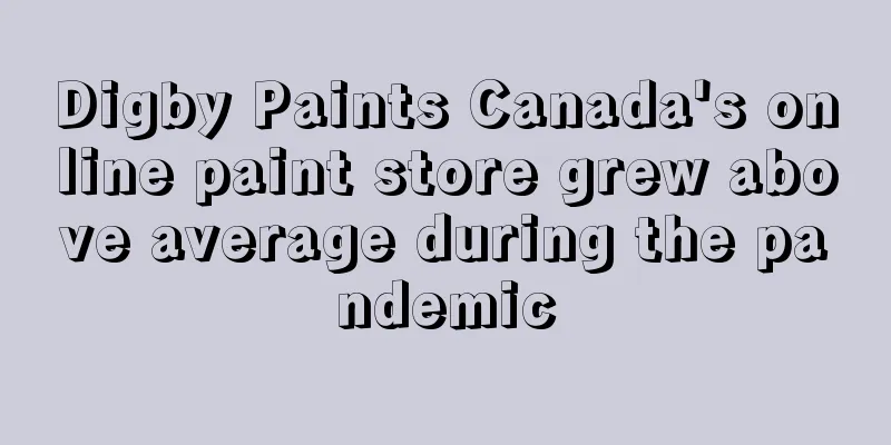 Digby Paints Canada's online paint store grew above average during the pandemic