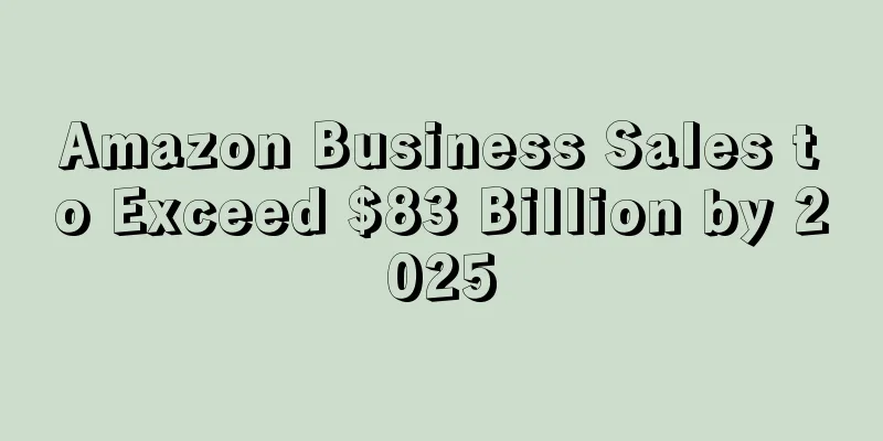 Amazon Business Sales to Exceed $83 Billion by 2025