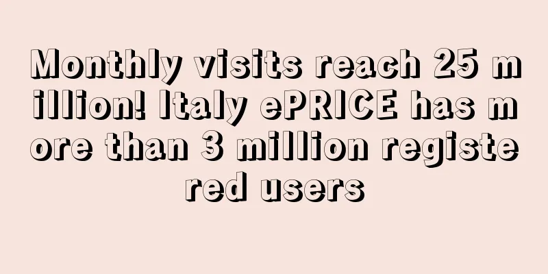Monthly visits reach 25 million! Italy ePRICE has more than 3 million registered users