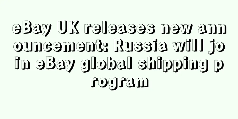 eBay UK releases new announcement: Russia will join eBay global shipping program