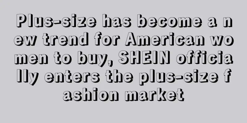 Plus-size has become a new trend for American women to buy, SHEIN officially enters the plus-size fashion market
