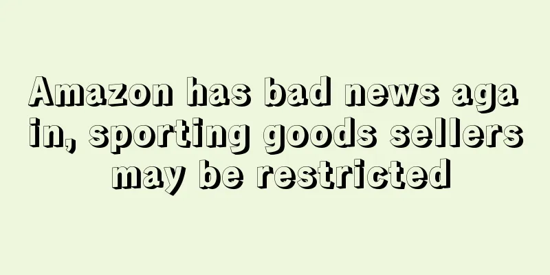 Amazon has bad news again, sporting goods sellers may be restricted