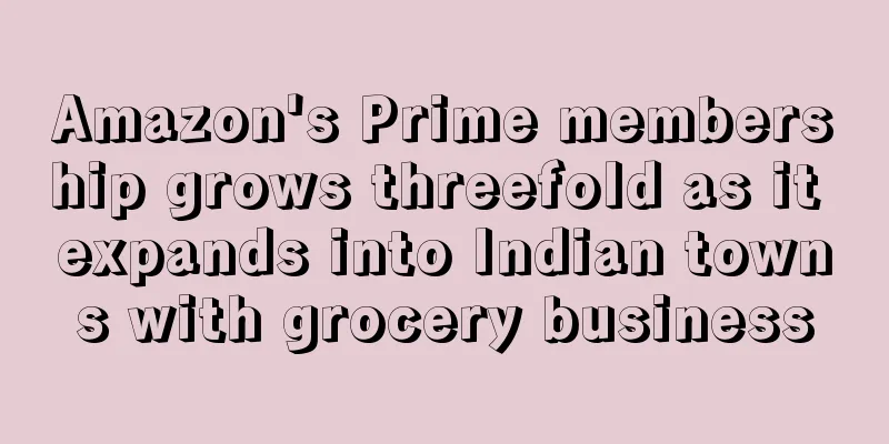 Amazon's Prime membership grows threefold as it expands into Indian towns with grocery business