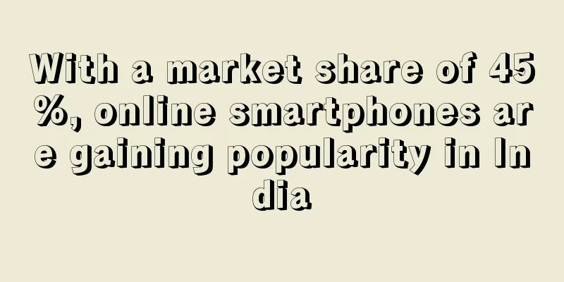 With a market share of 45%, online smartphones are gaining popularity in India