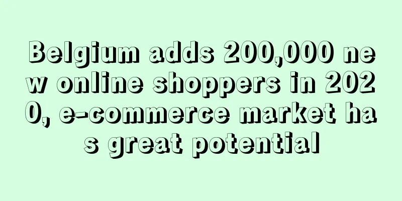 Belgium adds 200,000 new online shoppers in 2020, e-commerce market has great potential
