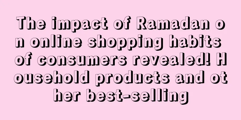 The impact of Ramadan on online shopping habits of consumers revealed! Household products and other best-selling