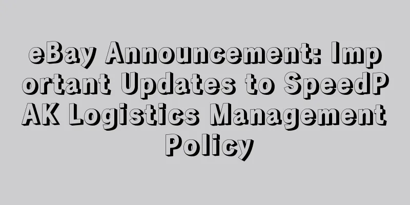eBay Announcement: Important Updates to SpeedPAK Logistics Management Policy
