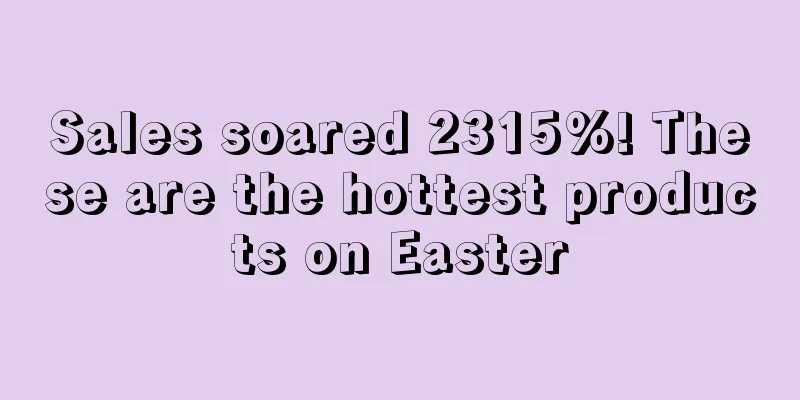 Sales soared 2315%! These are the hottest products on Easter