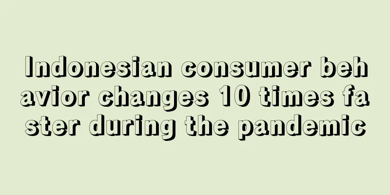 Indonesian consumer behavior changes 10 times faster during the pandemic