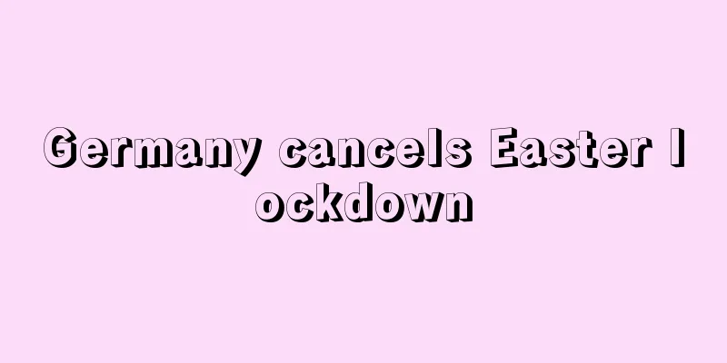 Germany cancels Easter lockdown
