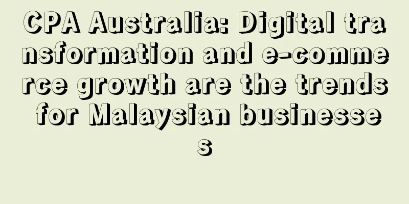 CPA Australia: Digital transformation and e-commerce growth are the trends for Malaysian businesses
