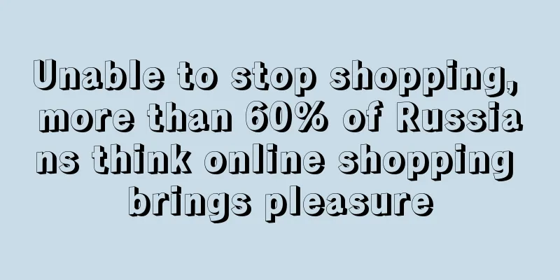 Unable to stop shopping, more than 60% of Russians think online shopping brings pleasure