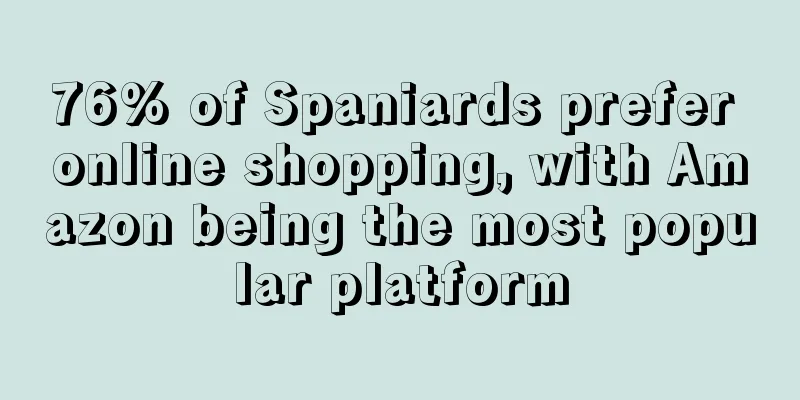 76% of Spaniards prefer online shopping, with Amazon being the most popular platform