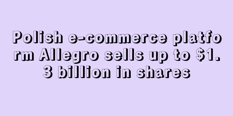 Polish e-commerce platform Allegro sells up to $1.3 billion in shares