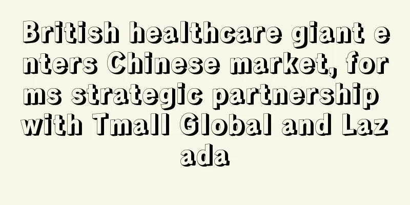 British healthcare giant enters Chinese market, forms strategic partnership with Tmall Global and Lazada