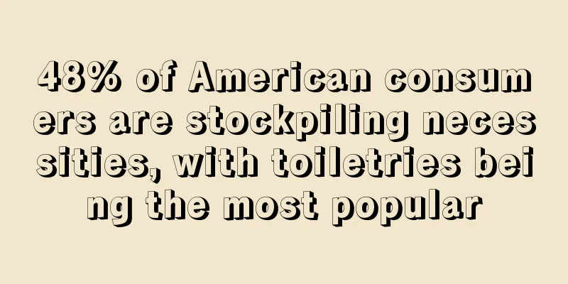 48% of American consumers are stockpiling necessities, with toiletries being the most popular