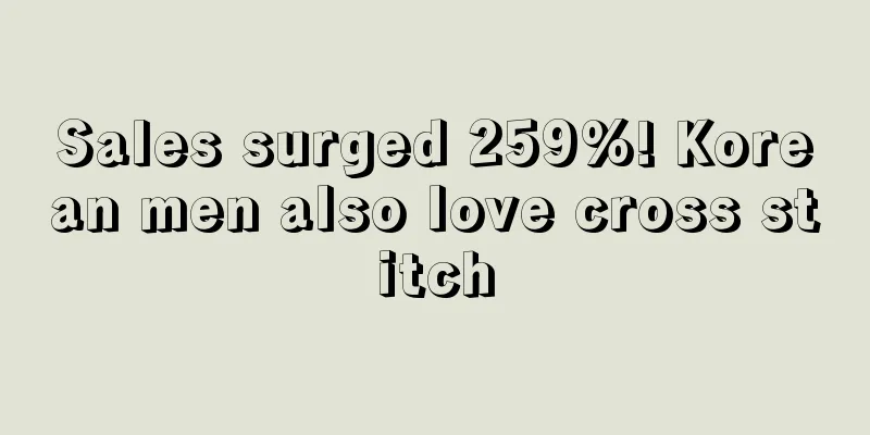 Sales surged 259%! Korean men also love cross stitch