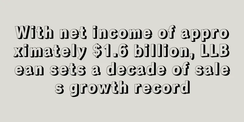 With net income of approximately $1.6 billion, LLBean sets a decade of sales growth record