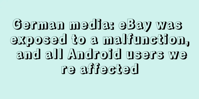 German media: eBay was exposed to a malfunction, and all Android users were affected