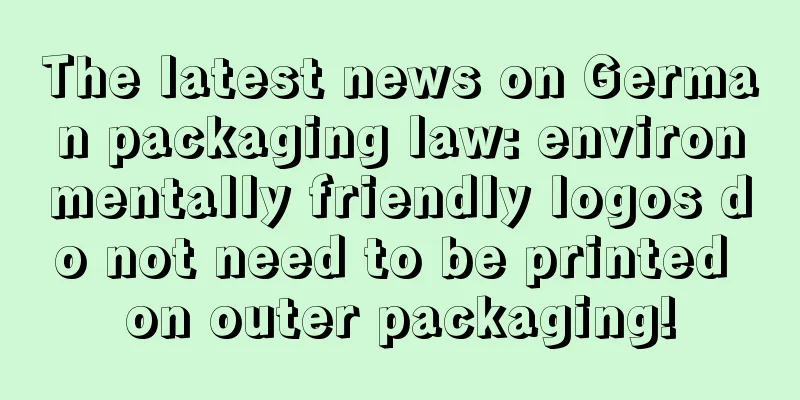 The latest news on German packaging law: environmentally friendly logos do not need to be printed on outer packaging!