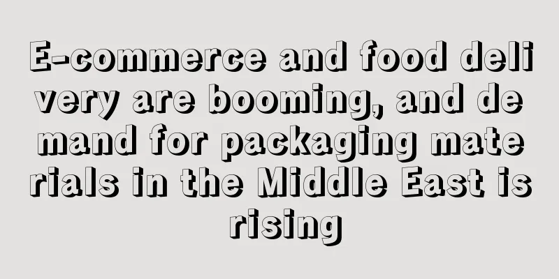 E-commerce and food delivery are booming, and demand for packaging materials in the Middle East is rising
