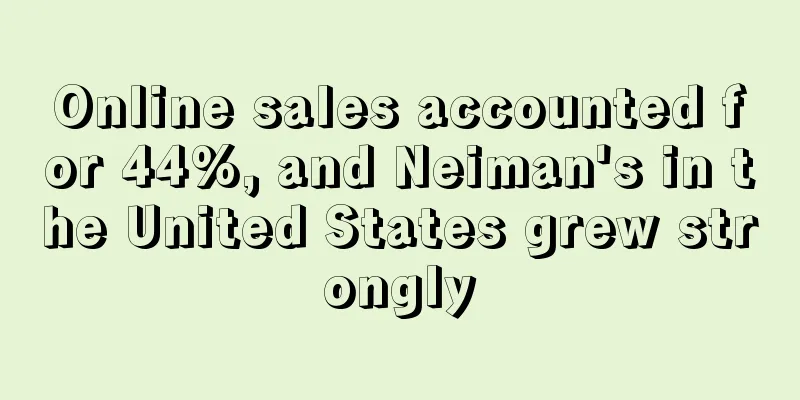 Online sales accounted for 44%, and Neiman's in the United States grew strongly