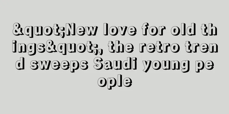 "New love for old things", the retro trend sweeps Saudi young people