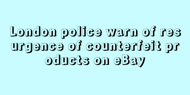 London police warn of resurgence of counterfeit products on eBay