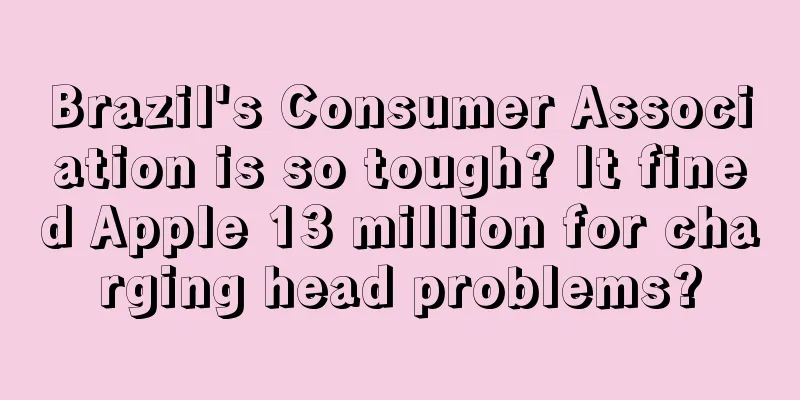 Brazil's Consumer Association is so tough? It fined Apple 13 million for charging head problems?