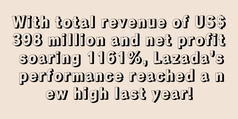 With total revenue of US$398 million and net profit soaring 1161%, Lazada’s performance reached a new high last year!