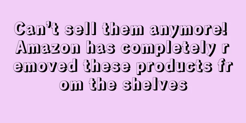 Can’t sell them anymore! Amazon has completely removed these products from the shelves